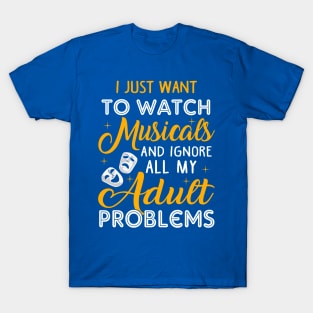 Watch Musicals and Ignore my Adult Poblems T-Shirt